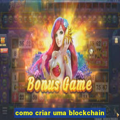 como criar uma blockchain